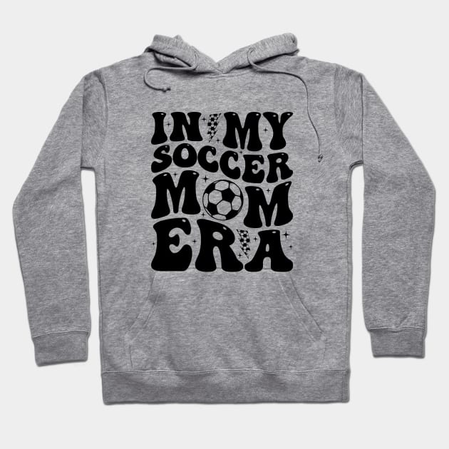 In My Soccer Mom Era Trendy Soccer Mama Groovy Sports Parent Hoodie by Nisrine